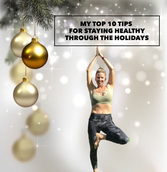 My Top 10 tips for Staying Healthy through the Holidays!
