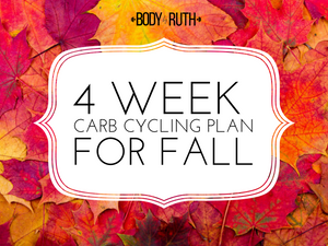 4 Week Carb Cycling Plan for Fall