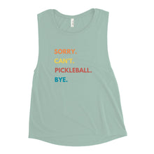 Sorry. Can't Pickle Ball. Bye Ladies’ Muscle Tank