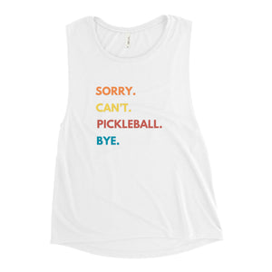 Sorry. Can't Pickle Ball. Bye Ladies’ Muscle Tank