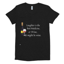 Laughter is the Best Medicine, or Wine, It Might be Wine Women's Crew Neck T-shirt