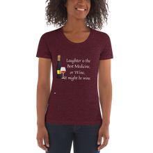 Laughter is the Best Medicine, or Wine, It Might be Wine Women's Crew Neck T-shirt