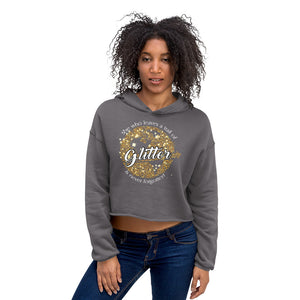 She Who leaves a Trail of Glitter will never be Forgotten Crop Hoodie